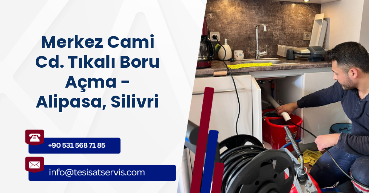 Merkez Cami Cd. Tıkalı Boru Açma - Alipasa, Silivri