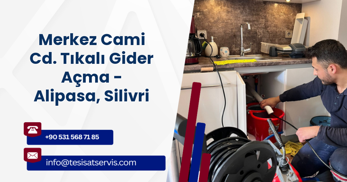 Merkez Cami Cd. Tıkalı Gider Açma - Alipasa, Silivri