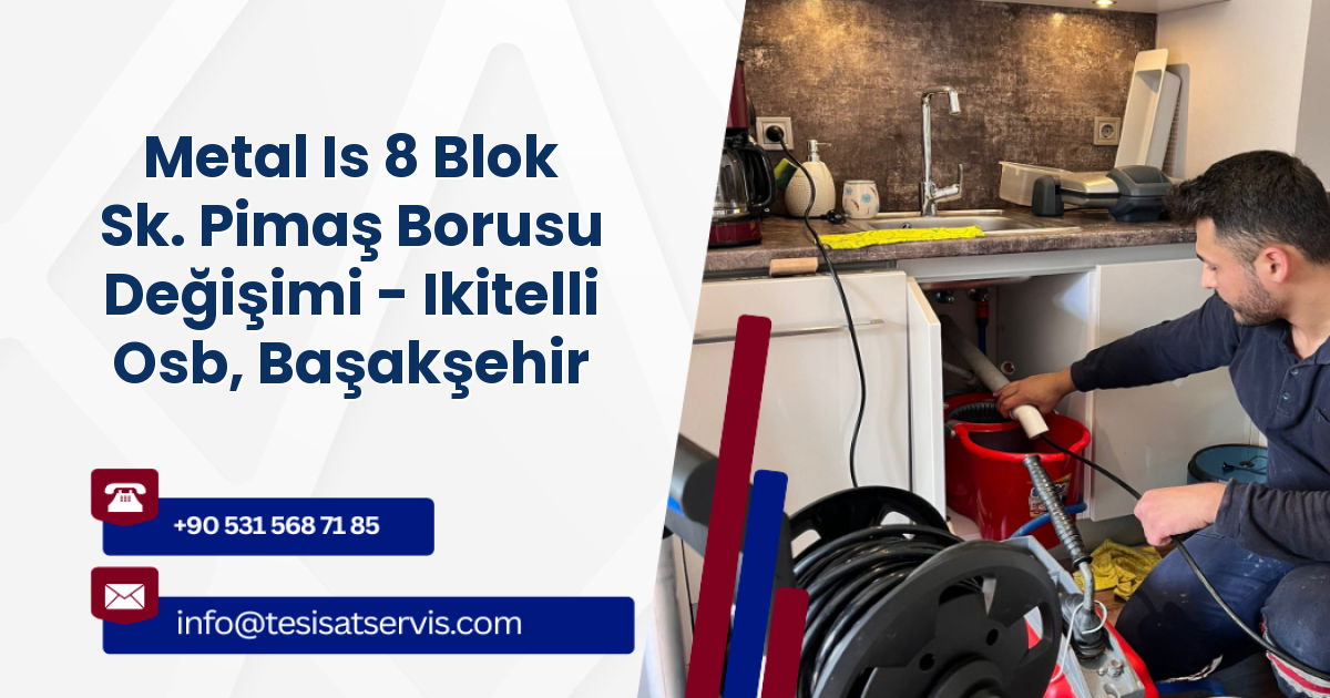 Metal Is 8 Blok Sk. Pimaş Borusu Değişimi - Ikitelli Osb, Başakşehir