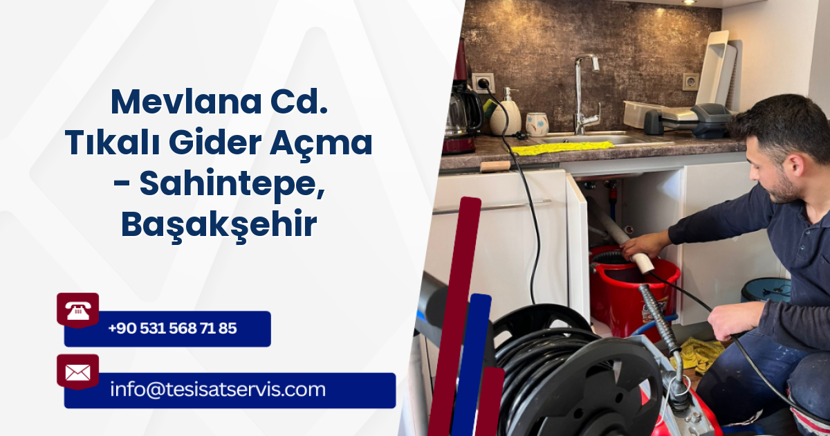 Mevlana Cd. Tıkalı Gider Açma - Sahintepe, Başakşehir