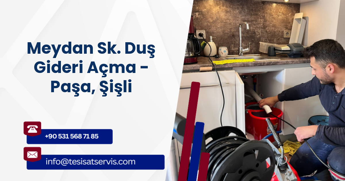 Meydan Sk. Duş Gideri Açma - Paşa, Şişli