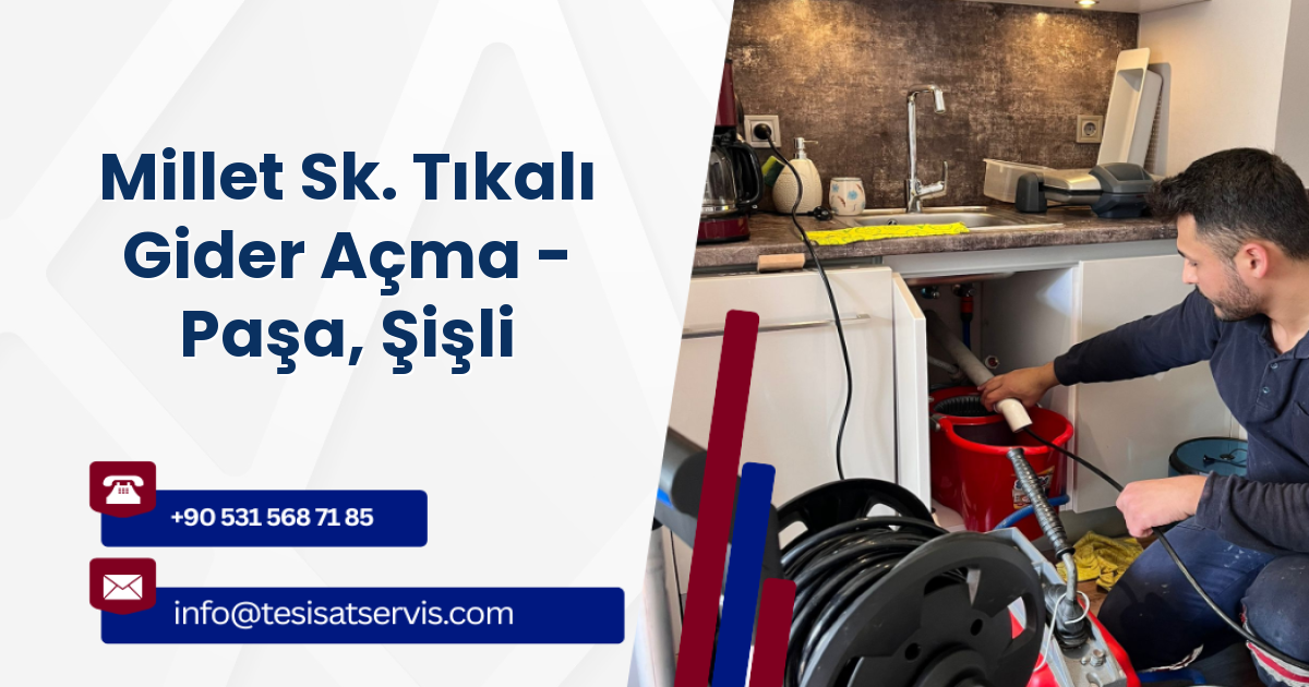 Millet Sk. Tıkalı Gider Açma - Paşa, Şişli