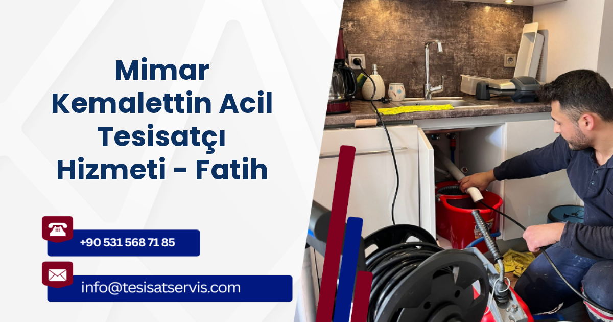 Mimar Kemalettin Acil Tesisatçı Hizmeti - Fatih