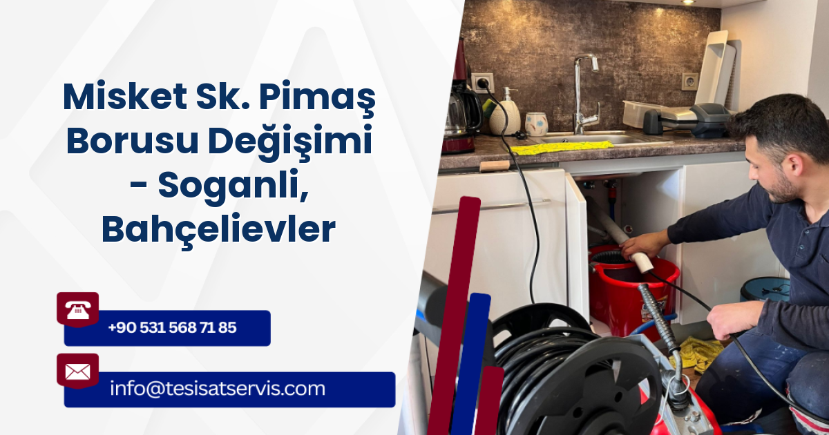 Misket Sk. Pimaş Borusu Değişimi - Soganli, Bahçelievler
