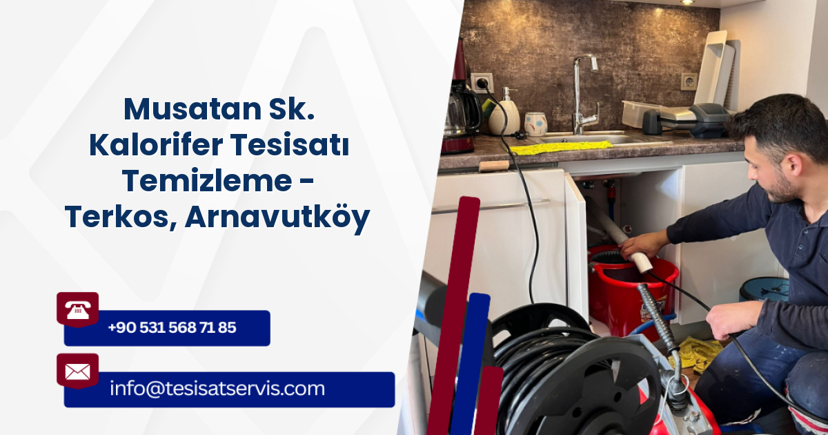 Musatan Sk. Kalorifer Tesisatı Temizleme - Terkos, Arnavutköy