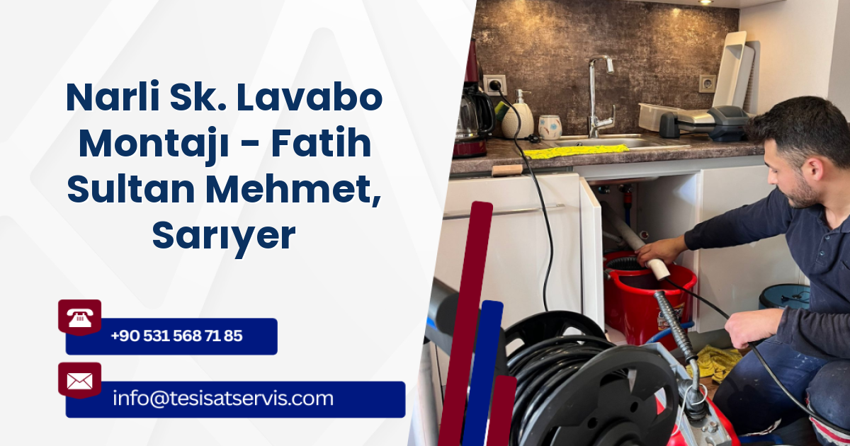 Narli Sk. Lavabo Montajı - Fatih Sultan Mehmet, Sarıyer