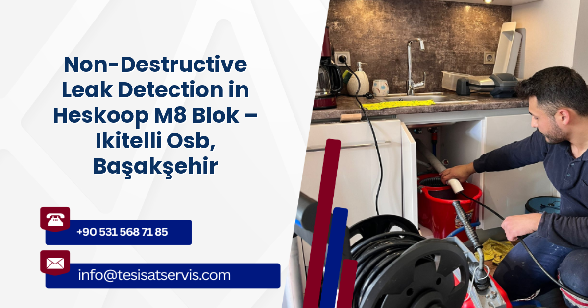 Non-Destructive Leak Detection in Heskoop M8 Blok – Ikitelli Osb, Başakşehir