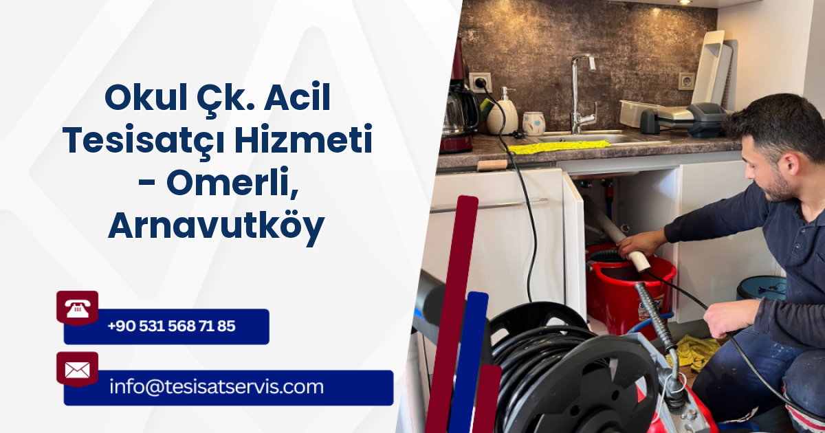 Okul Çk. Acil Tesisatçı Hizmeti - Omerli, Arnavutköy