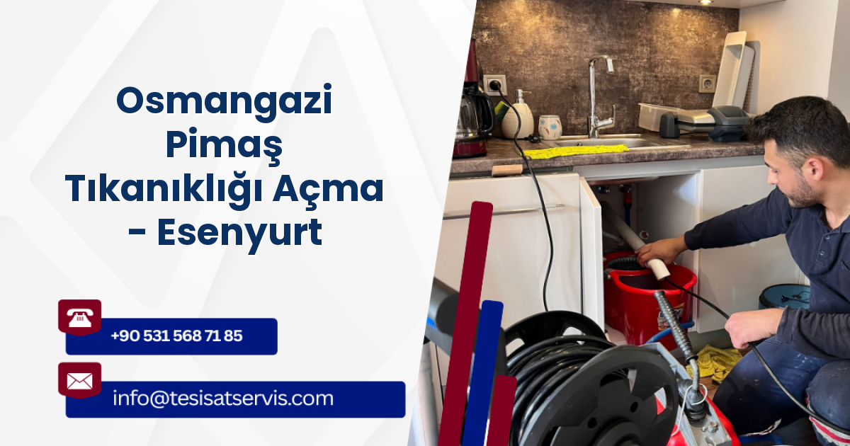 Osmangazi Pimaş Tıkanıklığı Açma - Esenyurt