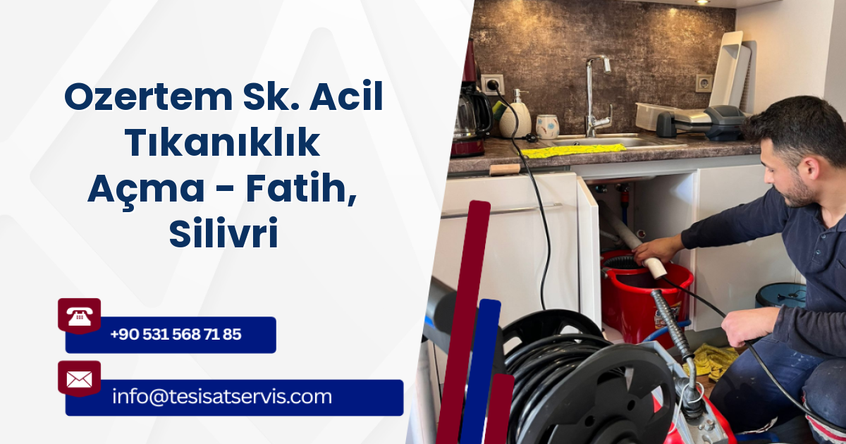 Ozertem Sk. Acil Tıkanıklık Açma - Fatih, Silivri