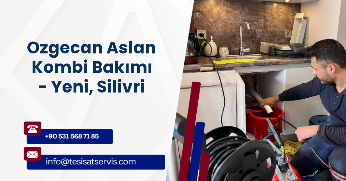 Ozgecan Aslan Kombi Bakımı - Yeni, Silivri