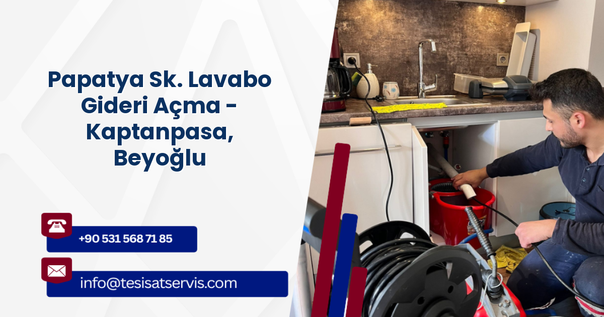 Papatya Sk. Lavabo Gideri Açma - Kaptanpasa, Beyoğlu