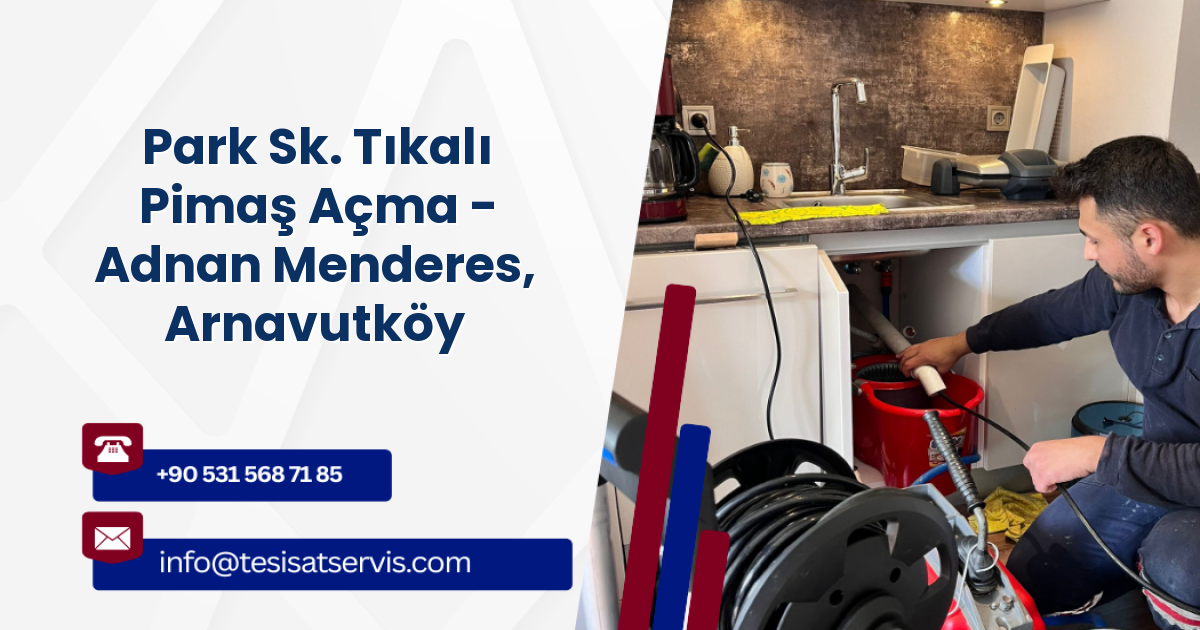 Park Sk. Tıkalı Pimaş Açma - Adnan Menderes, Arnavutköy