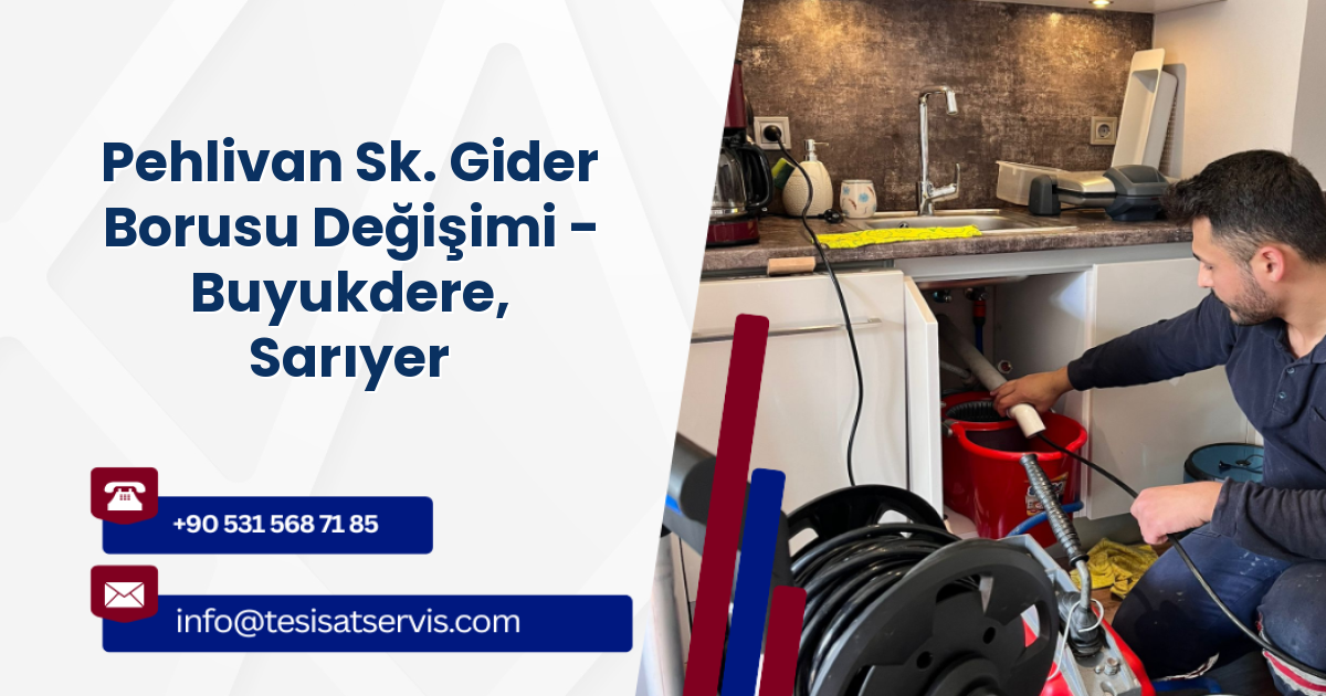 Pehlivan Sk. Gider Borusu Değişimi - Buyukdere, Sarıyer