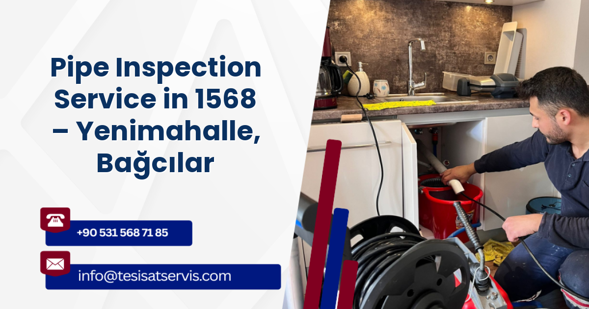 Pipe Inspection Service in 1568 – Yenimahalle, Bağcılar