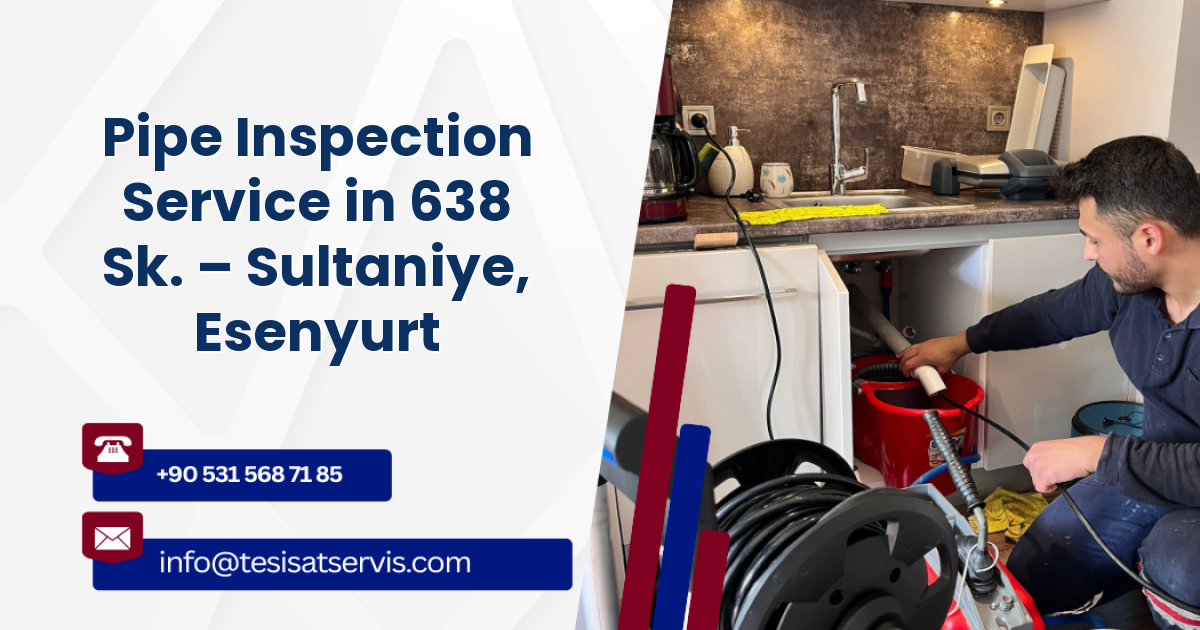 Pipe Inspection Service in 638 Sk. – Sultaniye, Esenyurt