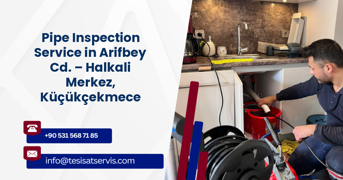 Pipe Inspection Service in Arifbey Cd. – Halkali Merkez, Küçükçekmece