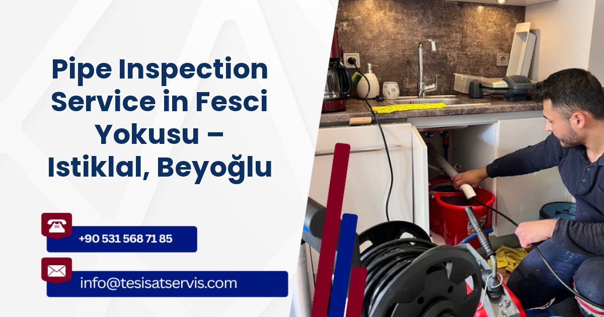 Pipe Inspection Service in Fesci Yokusu – Istiklal, Beyoğlu