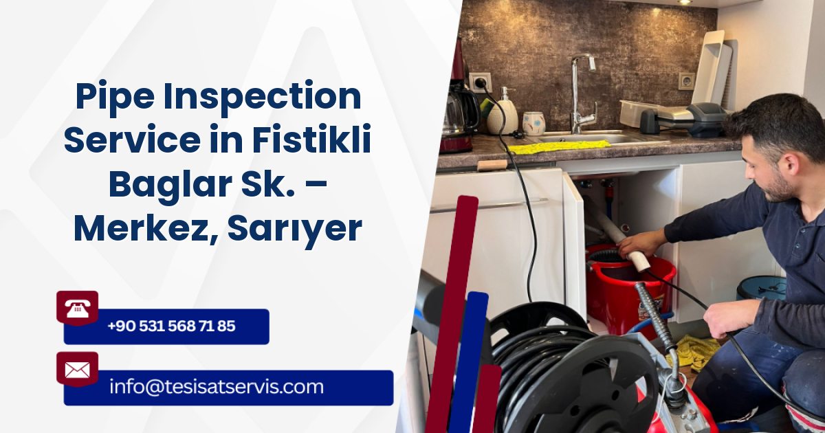 Pipe Inspection Service in Fistikli Baglar Sk. – Merkez, Sarıyer