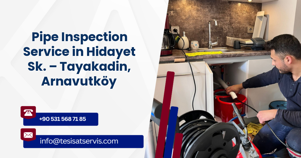 Pipe Inspection Service in Hidayet Sk. – Tayakadin, Arnavutköy