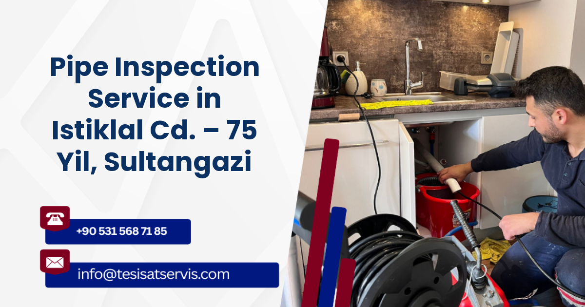 Pipe Inspection Service in Istiklal Cd. – 75 Yil, Sultangazi