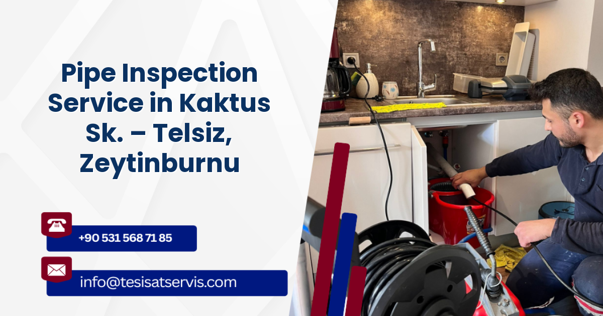 Pipe Inspection Service in Kaktus Sk. – Telsiz, Zeytinburnu
