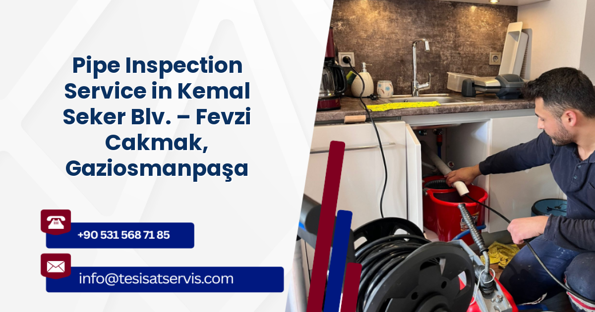 Pipe Inspection Service in Kemal Seker Blv. – Fevzi Cakmak, Gaziosmanpaşa