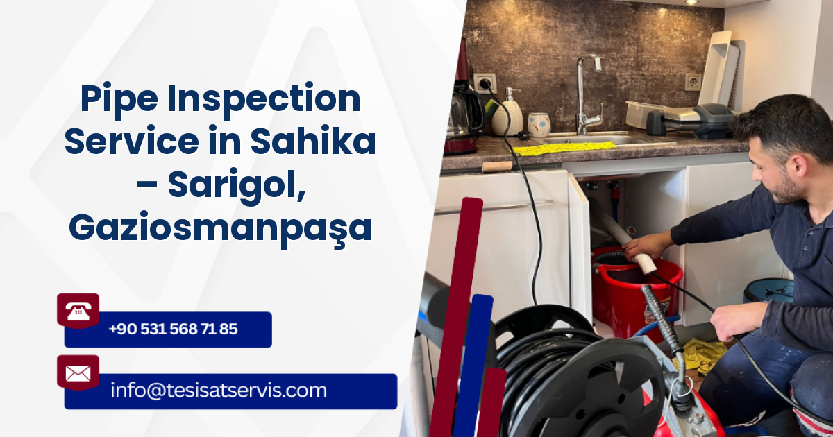 Pipe Inspection Service in Sahika – Sarigol, Gaziosmanpaşa