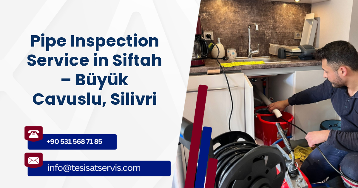 Pipe Inspection Service in Siftah – Büyük Cavuslu, Silivri