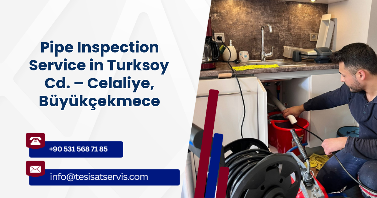 Pipe Inspection Service in Turksoy Cd. – Celaliye, Büyükçekmece
