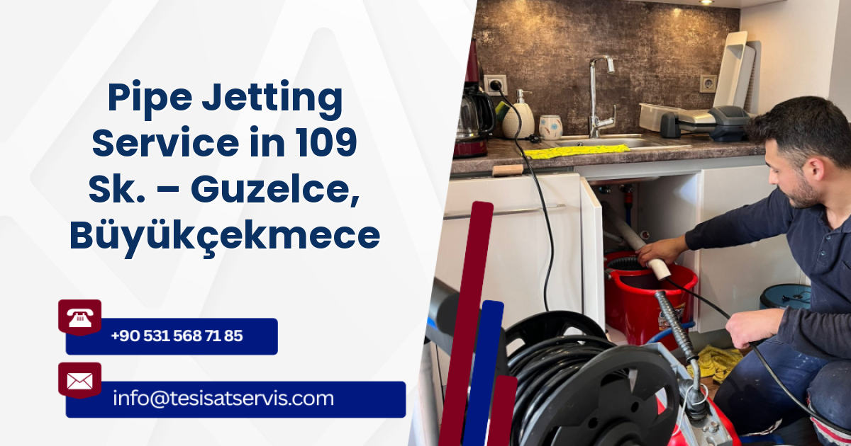 Pipe Jetting Service in 109 Sk. – Guzelce, Büyükçekmece