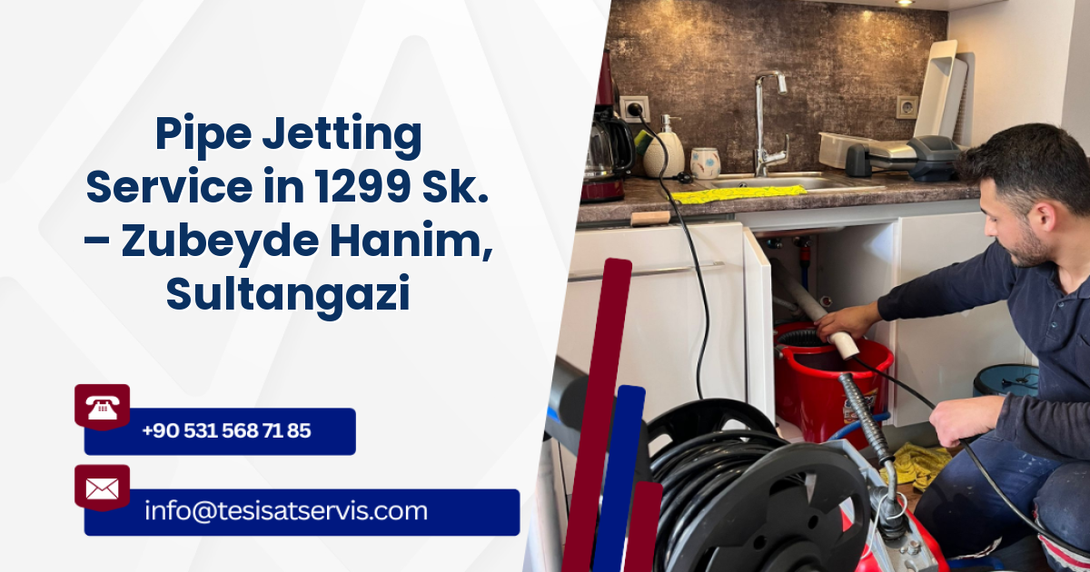 Pipe Jetting Service in 1299 Sk. – Zubeyde Hanim, Sultangazi