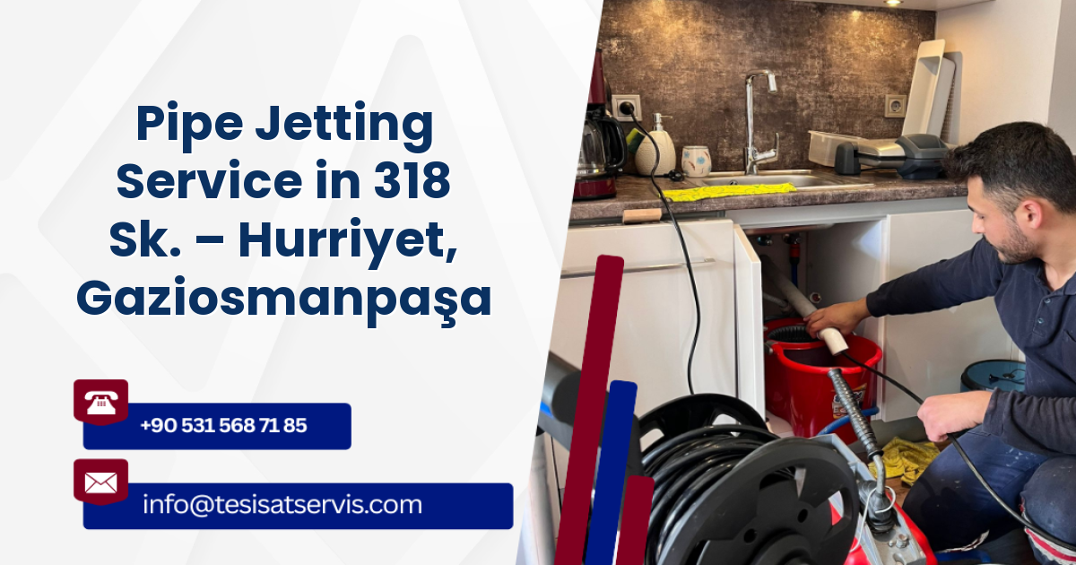 Pipe Jetting Service in 318 Sk. – Hurriyet, Gaziosmanpaşa