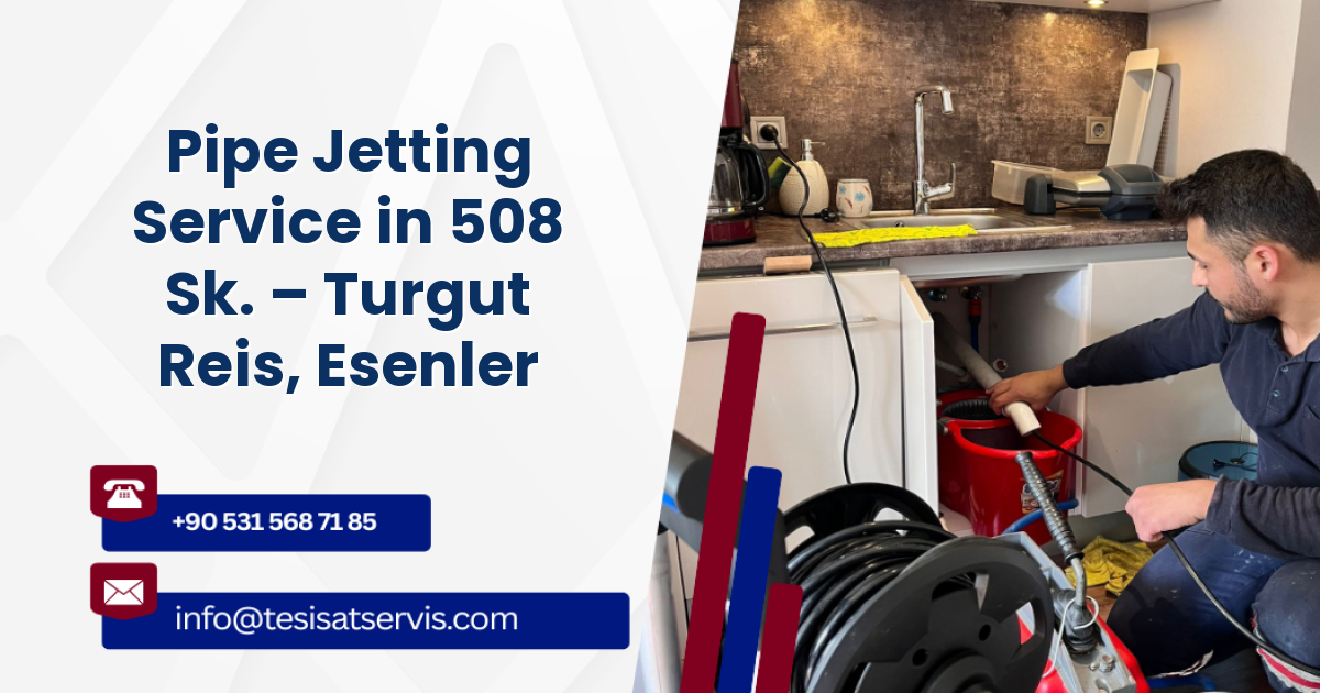 Pipe Jetting Service in 508 Sk. – Turgut Reis, Esenler