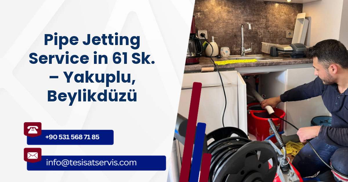 Pipe Jetting Service in 61 Sk. – Yakuplu, Beylikdüzü