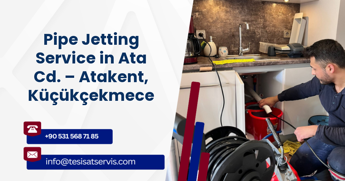 Pipe Jetting Service in Ata Cd. – Atakent, Küçükçekmece