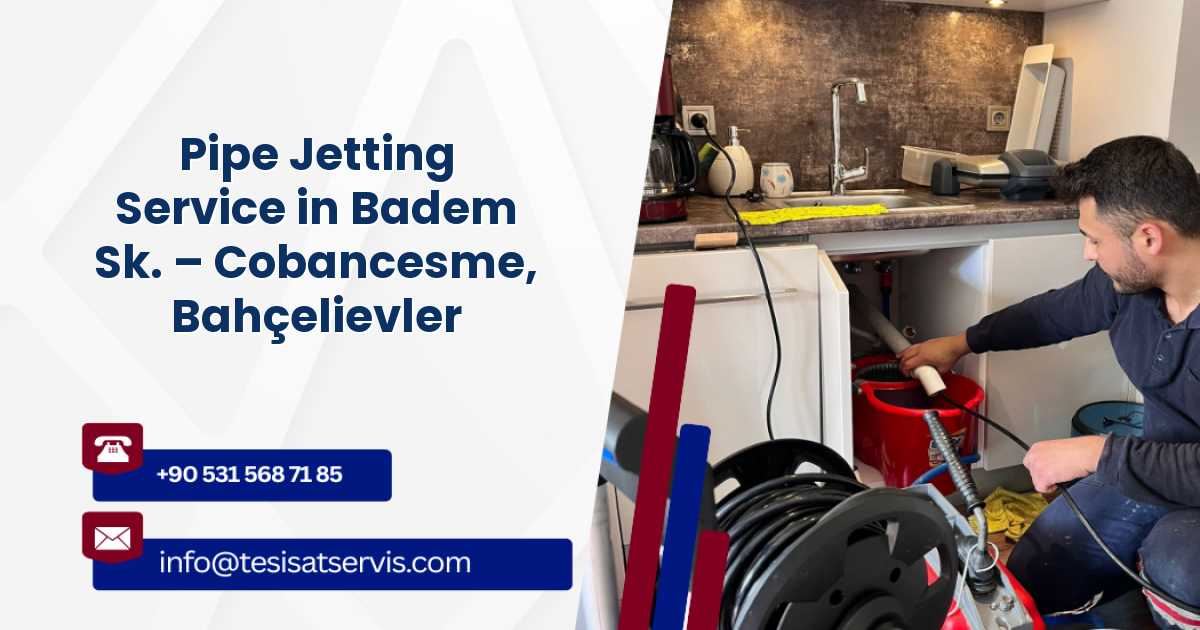 Pipe Jetting Service in Badem Sk. – Cobancesme, Bahçelievler