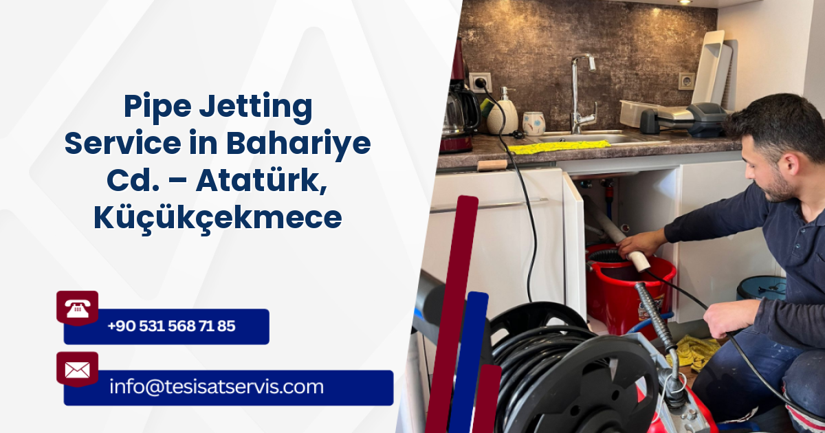 Pipe Jetting Service in Bahariye Cd. – Atatürk, Küçükçekmece