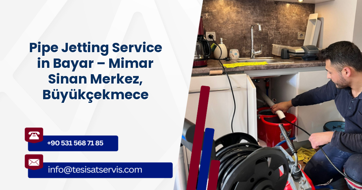 Pipe Jetting Service in Bayar – Mimar Sinan Merkez, Büyükçekmece