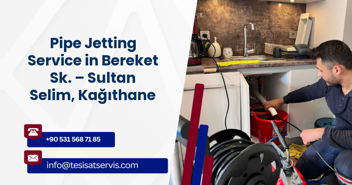 Pipe Jetting Service in Bereket Sk. – Sultan Selim, Kağıthane