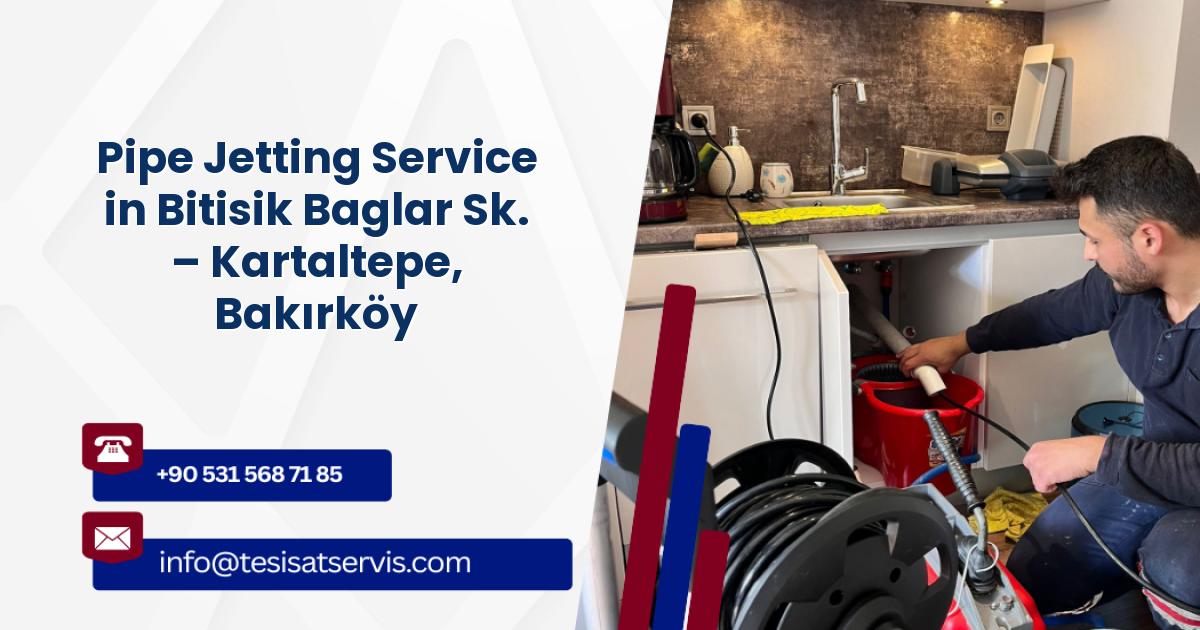 Pipe Jetting Service in Bitisik Baglar Sk. – Kartaltepe, Bakırköy