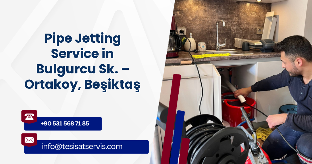 Pipe Jetting Service in Bulgurcu Sk. – Ortakoy, Beşiktaş