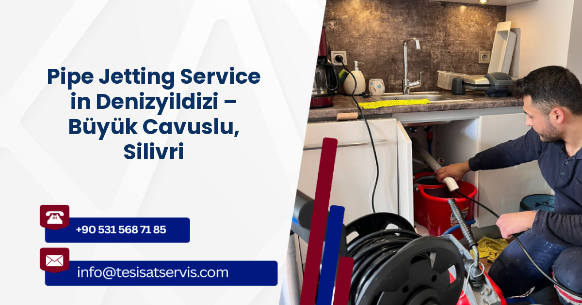 Pipe Jetting Service in Denizyildizi – Büyük Cavuslu, Silivri