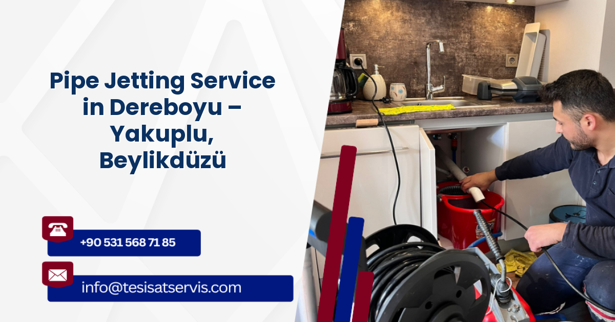 Pipe Jetting Service in Dereboyu – Yakuplu, Beylikdüzü