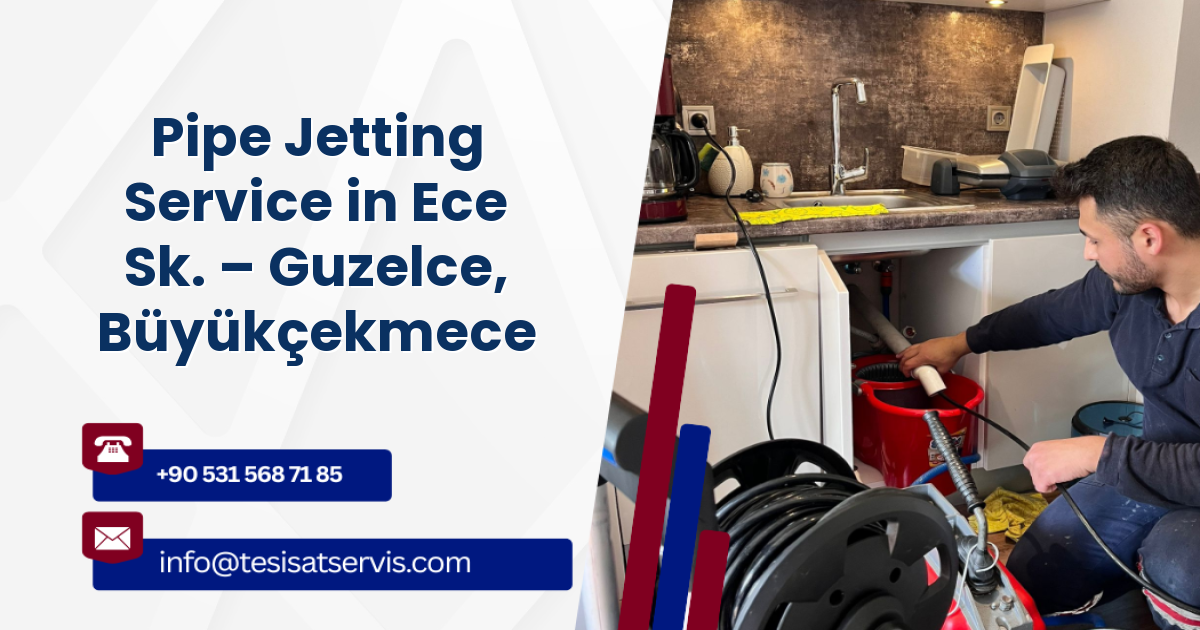 Pipe Jetting Service in Ece Sk. – Guzelce, Büyükçekmece