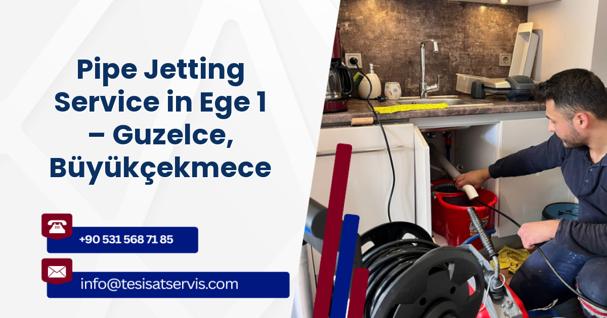 Pipe Jetting Service in Ege 1 – Guzelce, Büyükçekmece