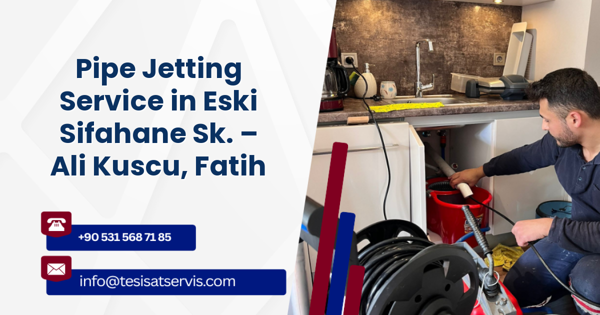 Pipe Jetting Service in Eski Sifahane Sk. – Ali Kuscu, Fatih