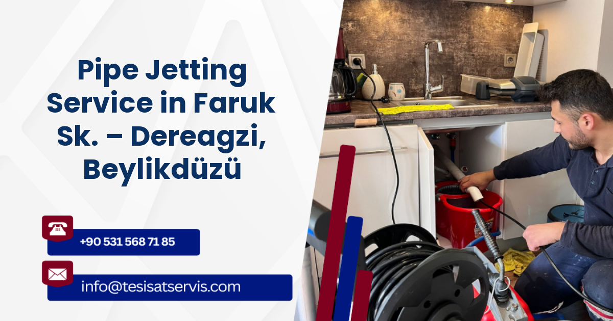 Pipe Jetting Service in Faruk Sk. – Dereagzi, Beylikdüzü