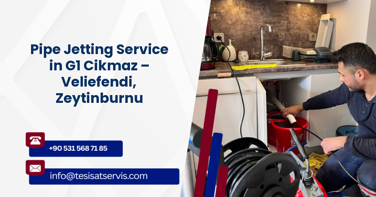 Pipe Jetting Service in G1 Cikmaz – Veliefendi, Zeytinburnu