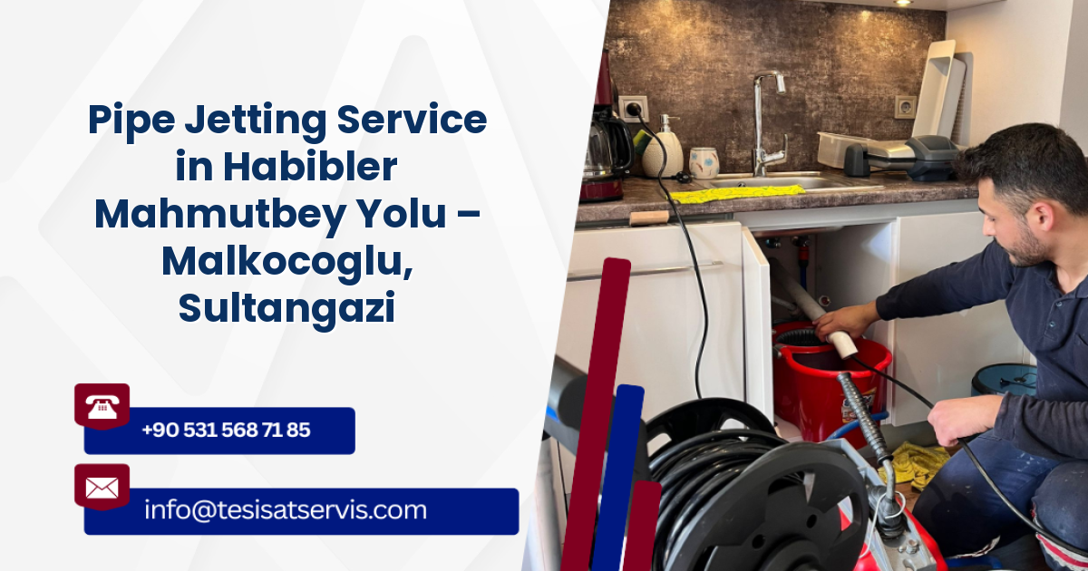 Pipe Jetting Service in Habibler Mahmutbey Yolu – Malkocoglu, Sultangazi